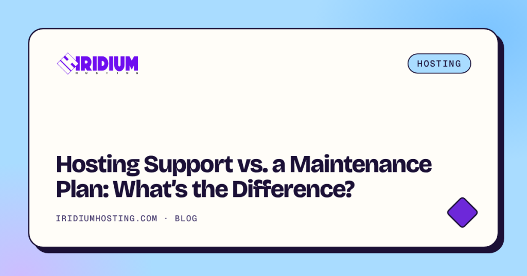 Hosting Support vs. a Maintenance Plan: What’s the Difference?
